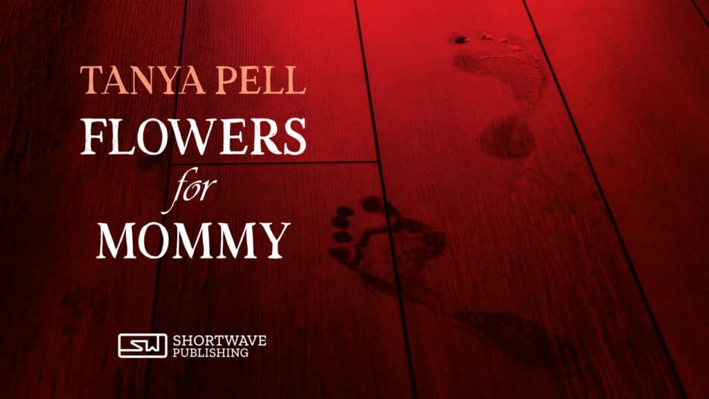 Flowers for Mommy - A Short Story by Tanya Pell