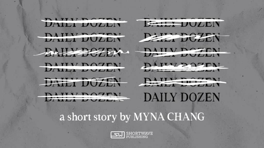 Daily Dozen - A Short Story by Myna CHang